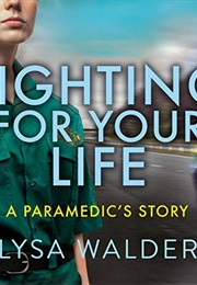 Fighting for Your Life: A Paramedic&#39;s Story (Lysa Walder)