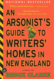 An Arsonist&#39;s Guide to Writers&#39; Homes in New England (Brock Clarke)