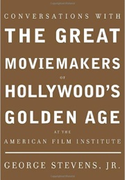 Conversations With the Great Moviemakers of Hollywood&#39;s Golden Age at the American Film Institute (George Stevens, Jr.)