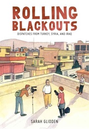 Rolling Blackouts: Dispatches From Turkey, Syria, and Iraq (Sarah Glidden)