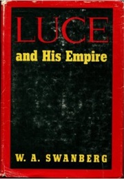Luce and His Empire (W. A. Swanberg)
