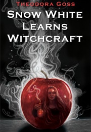 Snow White Learns Witchcraft (Theodora Goss)