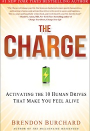 The Charge: Activating the 10 Human Drives That Make You Feel Alive (Brendon Burchard)