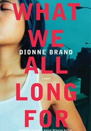 What We All Long for (Dionne Brand)