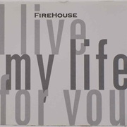I Live My Life for You - Firehouse
