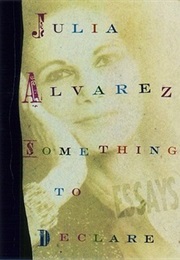 SOMETHING TO DECLARE (JULIA ALVAREZ)