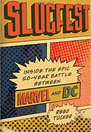 Slugfest: Inside the Epic, 50-Year Battle Between Marvel and DC (Reed Tucker)