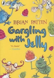 Gargling With Jelly (Brian Patten)