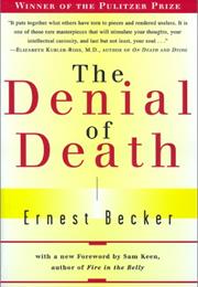 The Denial of Death by the Late Ernest Becker