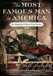The Most Famous Man in America: The Biography of Henry Ward Beecher (Debby Applegate)