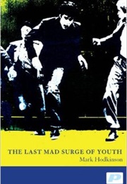 The Last Mad Surge of Youth (Mark Hodkinson)
