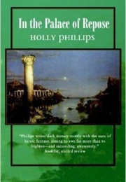 In the Palace of Repose (Holly Phillips)