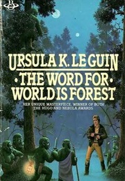 The Word for World Is Forest (Ursula K. Le Guin)