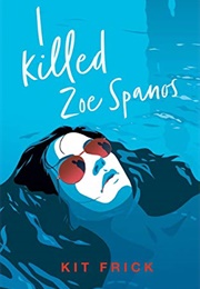 I Killed Zoe Spanos (Kit Frick)