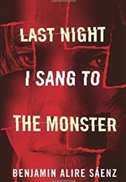 Last Night I Sang to the Monster (Benjamin Alire Saenz)