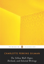 The Yellow Wallpaper, Herland, and Selected Writings (Charlotte Perkins Gilman)