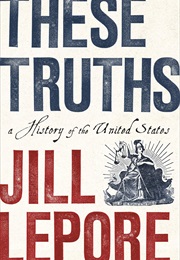 These Truths: A History of the United States (Jill Lepore)