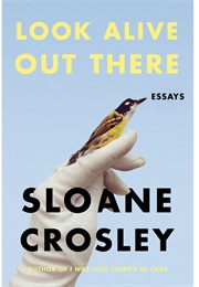 Look Alive Out There (Sloane Crossly)