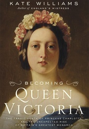 Becoming Queen Victoria (Kate Williams)