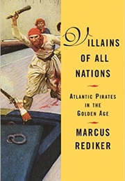 Villains of All Nations: Atlantic Pirates in the Golden Age (Marcus Rediker)