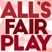 All&#39;s Fair Play