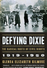Defying Dixie: The Radical Roots of Civil Rights, 1919-1950 (Glenda Elizabeth Gilmore)