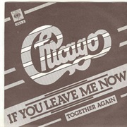 If You Leave Me Now - Chicago