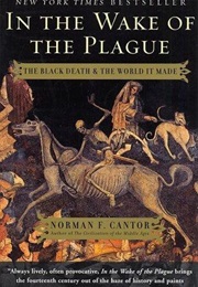 In the Wake of the Plague: The Black Death and the World It Made (Norman Cantor)
