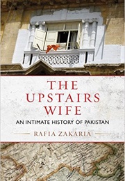 The Upstairs Wife: An Intimate History of Pakistan (Rafia Zakaria)