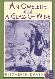 An Omelette and a Glass of Wine (Elizabeth David)