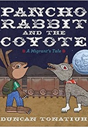 Pancho Rabbit and the Coyote: A Migrant&#39;s Tale (Duncan Tonatiuh)