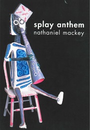 Splay Anthem (Nathaniel MacKey)