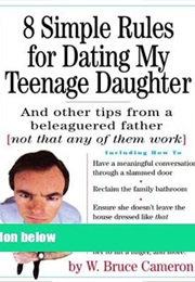 8 Simple Rules for Dating My Teenage Daughter (W. Bruce Cameron)