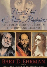 Peter, Paul, and Mary Magdalene: The Followers of Jesus in History &amp; Legend (Bart D. Ehrman)