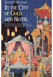 In the City of Gold and Silver (Kenizé Mourad)