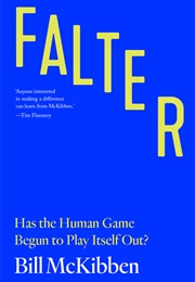 Falter: Has the Human Game Begun to Play Itself Out? (Bill McKibben)