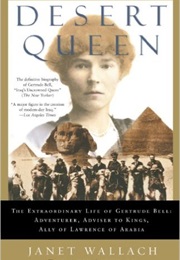 The Desert Queen: The Extraordinary Life of Gertrude Bell (Janet Wallach)