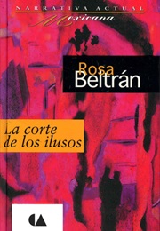La Corte De Los Ilusos (Rosa Beltrán)