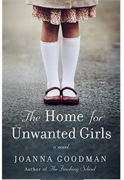 The Home for Unwanted Girls (Joanna Goodman)