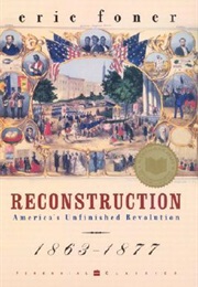 Reconstruction: America&#39;s Unfinished Revolution 1863-1877 (Eric Foner)