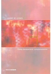 Como Desaparecer Completamente (André De Leones)