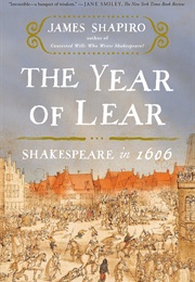 The Year of Lear: Shakespeare in 1606 (James Shapiro)