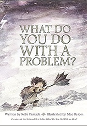 What Do You Do With a Problem? (Kobi Yamada)