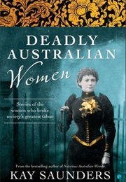 Deadly Australian Women (Kay Saunders)