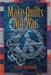 Make Quilts Not War (Arlene Sachitano)