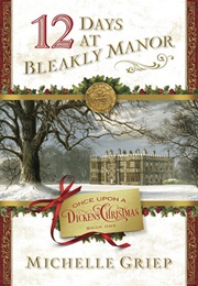 12 Days at Bleakly Manor (Once Upon a Dickens Christmas #1) (Michelle Griep)