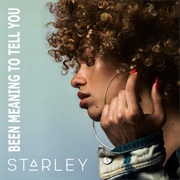 &quot;Been Meaning to Tell You&quot; Starley