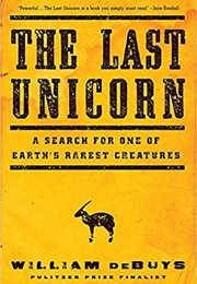 The Last Unicorn: A Search for One of Earth&#39;s Rarest Creatures (William Debuys)