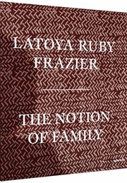 The Notion of Family (Latoya Rut Frazier)