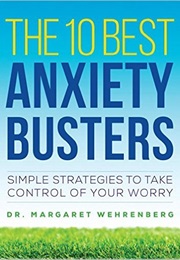The 10 Best Anxiety Busters (Margaret Wehrenberg)